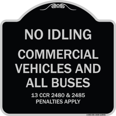 No Idling Commercial Vehicles And All Buses 13 CCR 2480 And 2485 Penalties Apply Aluminum Sign